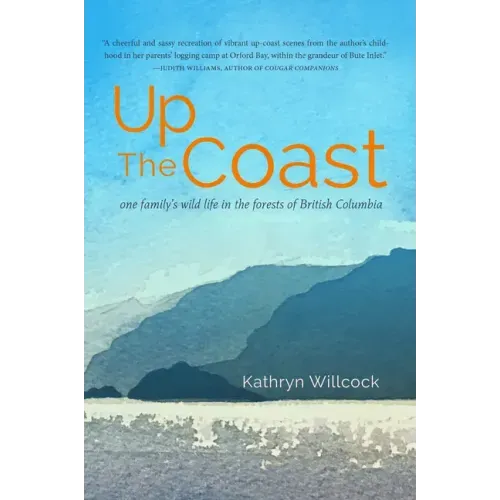 Up the Coast: One Family's Wild Life in the Forests of British Columbia