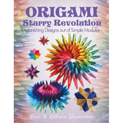 Origami Starry Revolution: Astonishing Designs out of Simple Modules
