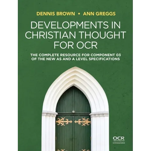 Developments in Christian Thought for OCR: The Complete Resource for Component 03 of the New as and a Level Specification