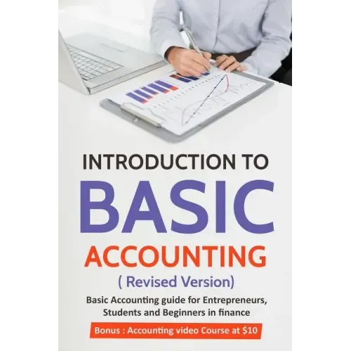 Introduction to Basic Accounting ( Revised version): Basic Accounting Guide for entrepreneurs, students and beginners in Finance