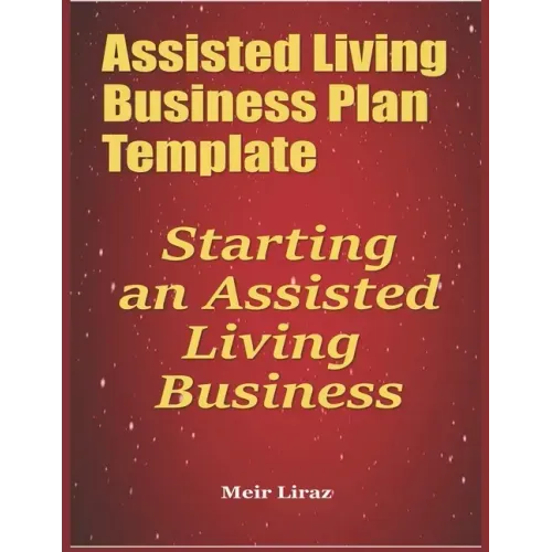 Assisted Living Business Plan Template: Starting an Assisted Living Business