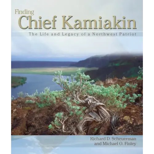 Finding Chief Kamiakin: The Life and Legacy of a Northwest Patriot