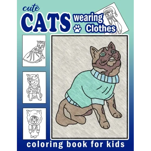Cute Cats Wearing Clothes Coloring Book: Fun Activities For Children To Get Creative (Homeschool Art Book)