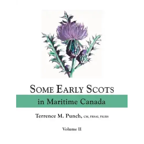 Some Early Scots in Maritime Canada. Volume II
