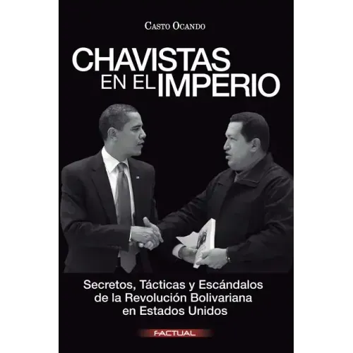 Chavistas en el Imperio: Secretos, Tácticas y Escándalos de la Revolución Bolivariana en Estados Unidos