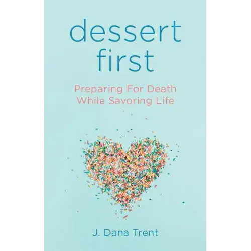 Dessert First: Preparing for Death While Savoring Life