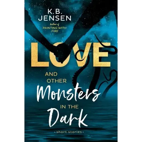 Love and Other Monsters in the Dark: Short Stories