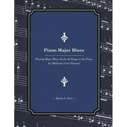 Piano Major Blues: Playing Major Blues Scales & Songs on the Piano for Moderate Level Pianists