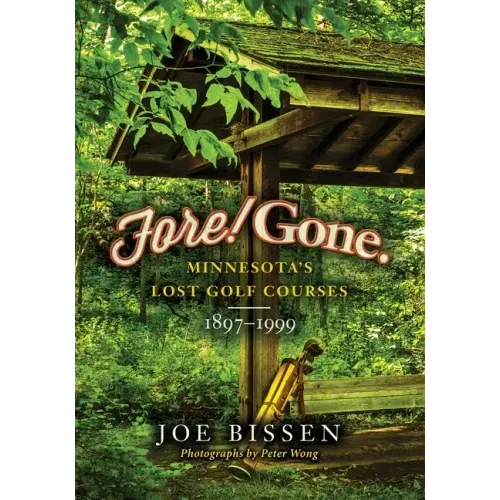 Fore! Gone: Minnesota's Lost Golf Courses, 1897-1999