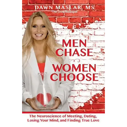 Men Chase, Women Choose: The Neuroscience of Meeting, Dating, Losing Your Mind, and Finding True Love