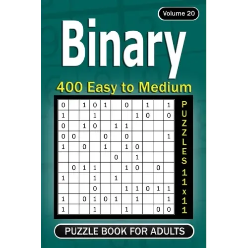 Binary puzzle books for Adults: 400 Easy to Medium Puzzles 11x11 (Volume 20)