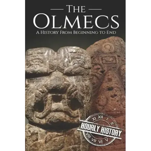 The Olmecs: A History from Beginning to End