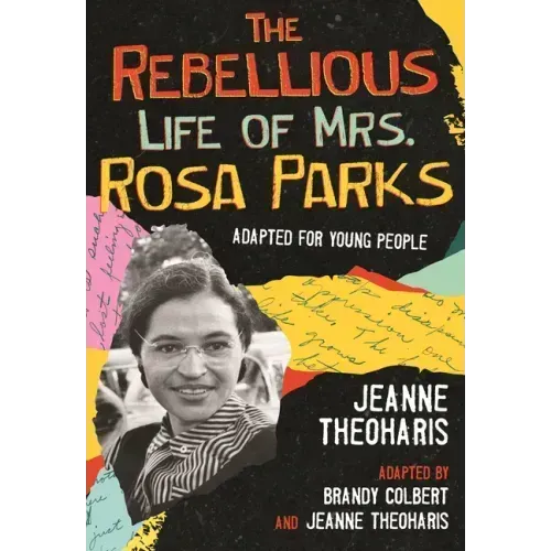 The Rebellious Life of Mrs. Rosa Parks: Adapted for Young People