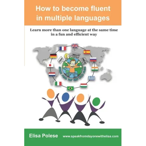 How to become fluent in multiple languages: learn more than one language at the same time in a fun and efficient way