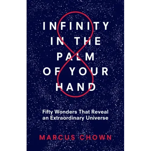 Infinity in the Palm of Your Hand: Fifty Wonders That Reveal an Extraordinary Universe