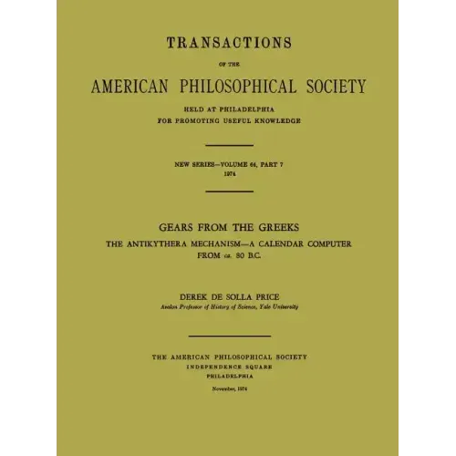 Gears from the Greeks: The Antikythera Mechanism -- A Calendar Computer from Ca. 80 B.C., Transactions, American Philosophical Society (Vol. 64, Part