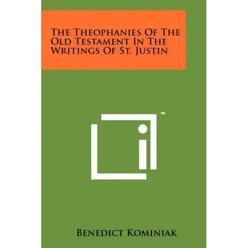 The Theophanies Of The Old Testament In The Writings Of St. Justin