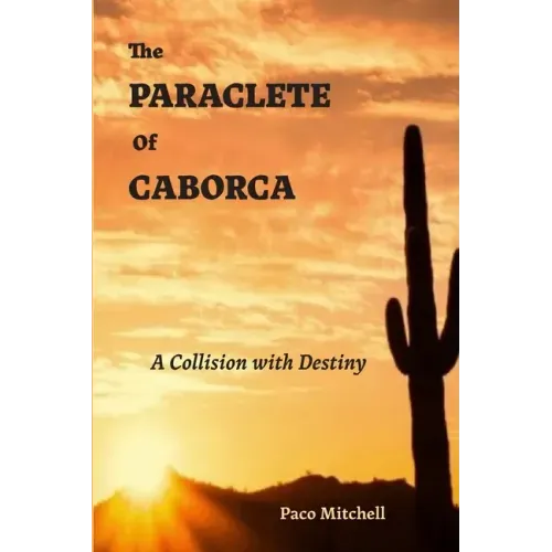 The Paraclete of Caborca: A Collision with Destiny