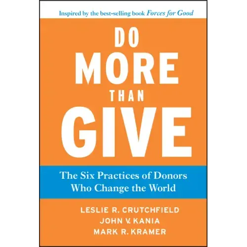 Do More Than Give: The Six Practices of Donors Who Change the World