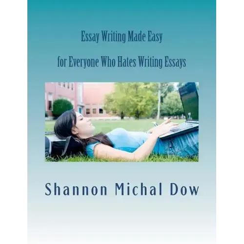 Essay Writing Made Easy: for Everyone Who Hates to Write Essays