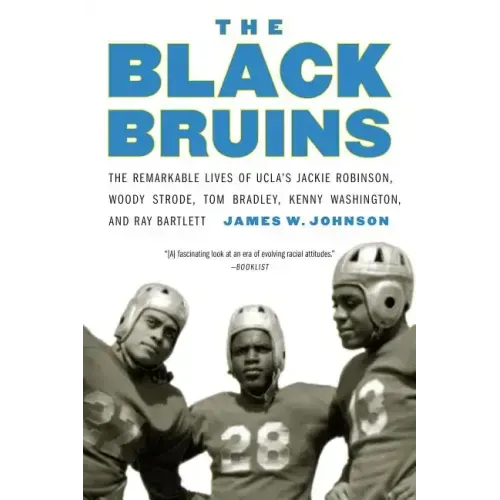 The Black Bruins: The Remarkable Lives of UCLA's Jackie Robinson, Woody Strode, Tom Bradley, Kenny Washington, and Ray Bartlett