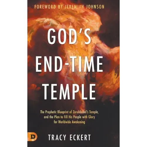 God's End-Time Temple: The Prophetic Blueprint of Zerubbabel's Temple, and the Plan to Fill His people With Glory for Worldwide Awakening
