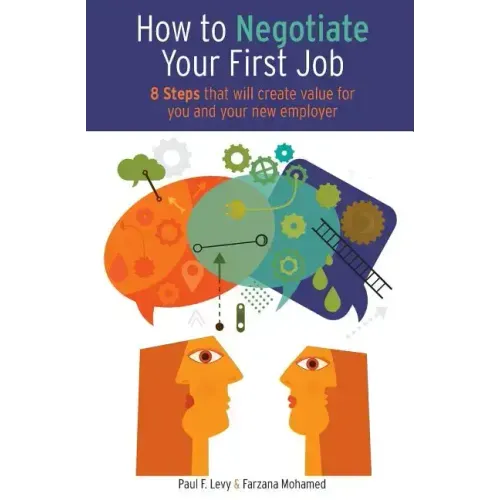 How to Negotiate Your First Job: 8 Steps That Will Create Value for You and Your New Employer
