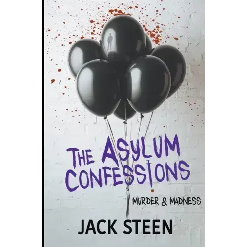 The Asylum Confessions: Murder & Madness