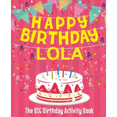 Happy Birthday Lola - The Big Birthday Activity Book: (Personalized Children's Activity Book)