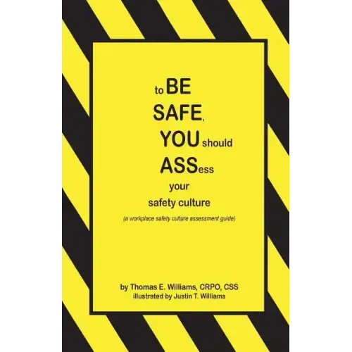 to BE SAFE, YOU should ASSess your safety culture: A Workplace Safety Culture Assessment Guide