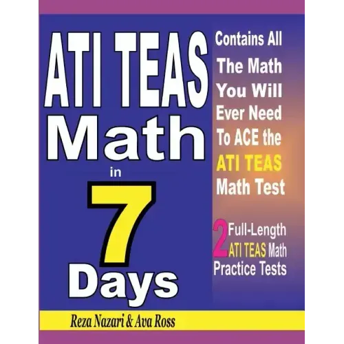 ATI TEAS Math in 7 Days: Step-By-Step Guide to Preparing for the ATI TEAS Math Test Quickly