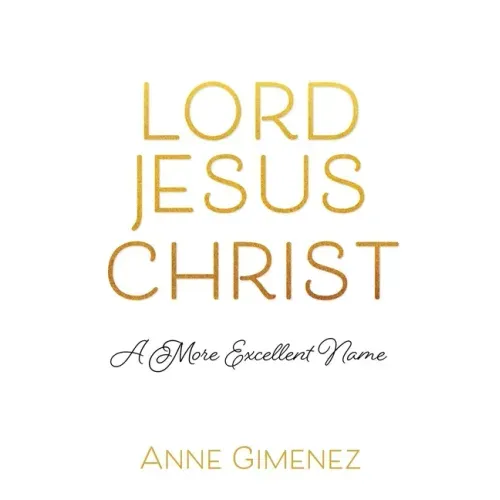 Lord Jesus Christ: A More Excellent Name