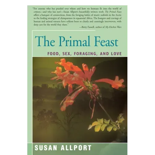 The Primal Feast: Food, Sex, Foraging, and Love