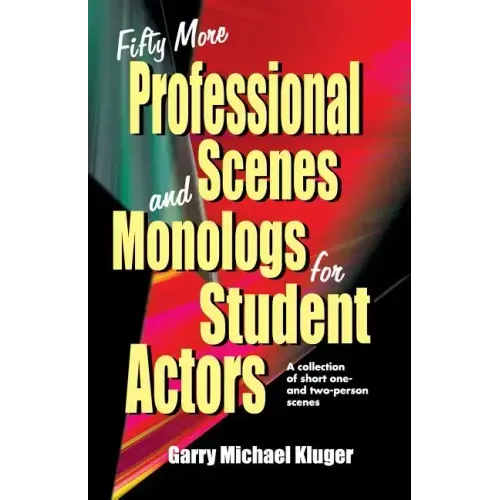 Fifty More Professional Scenes and Monologs for Student Actors: A Collection of Short One-And Two-Person Scenes