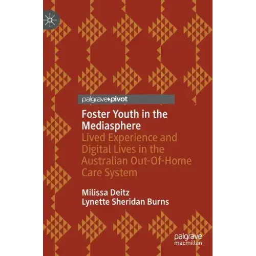 Foster Youth in the Mediasphere: Lived Experience and Digital Lives in the Australian Out-Of-Home Care System