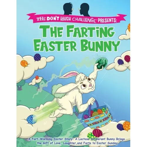 The Farting Easter Bunny - The Don't Laugh Challenge Presents: A Fart-Warming Easter Story A Lactose Intolerant Bunny Brings the Gift of Love, Laughte