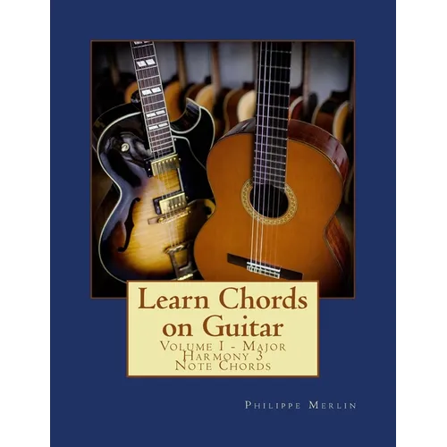 Learn Chords on Guitar: Volume I - Major Harmony 3 Note Chords
