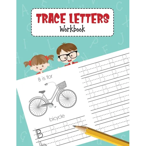Trace Letters Workbook: Alphabet Handwriting Practice Book for Pre K, Preschool, Kindergarten, and Kids Ages 3-5