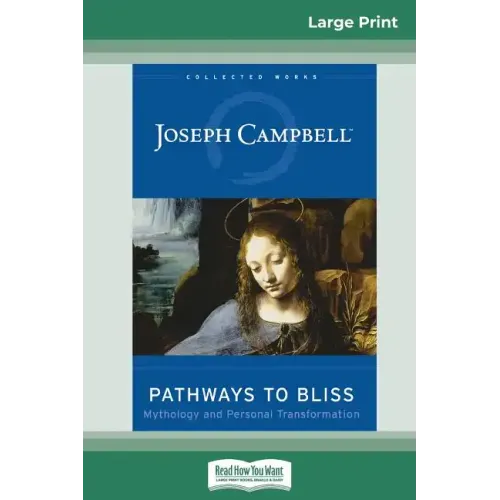 Pathways to Bliss: Mythology and Personal Transformation (16pt Large Print Edition)