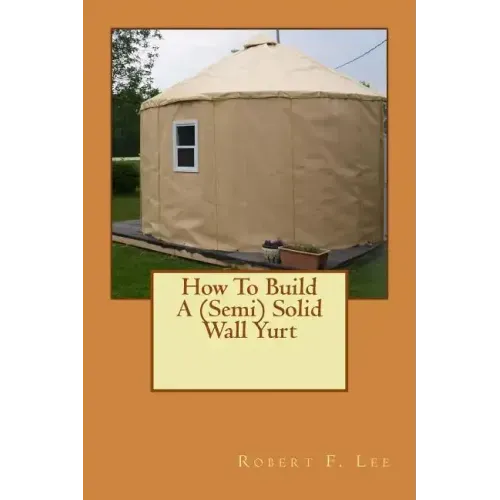 How To Build A (Semi) Solid Wall Yurt