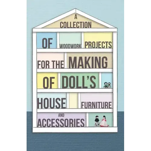 A Collection of Woodwork Projects for the Making of Doll's House Furniture and Accessories