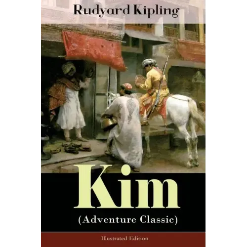 Kim (Adventure Classic) - Illustrated Edition: A Novel from one of the most popular writers in England, known for The Jungle Book, Just So Stories, Ca