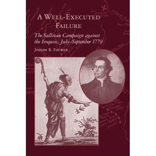 A Well-Executed Failure: The Sullivan Campaign Against the Iroquois, July-September 1779