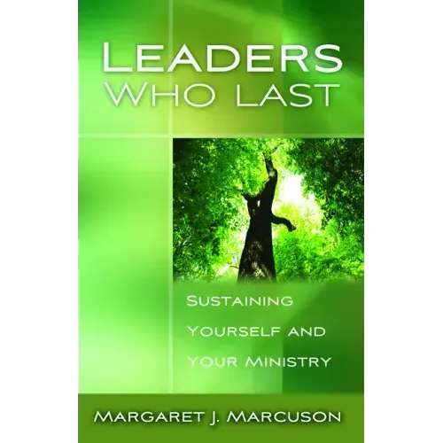 Leaders Who Last: Sustaining Yourself and Your Ministry