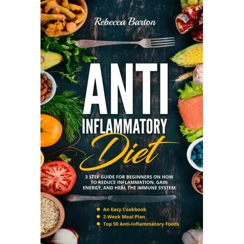 Anti-Inflammatory Diet: 3 Step Guide for Beginners on How to Reduce Inflammation, Gain Energy, and Heal the Immune System. An Easy Cookbook, 2