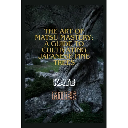 The Art of Matsu Mastery: A Guide to Cultivating Japanese Pine Trees: Cultivating Japanese Matsu Trees: A Harmonious Journey into Bonsai Mastery