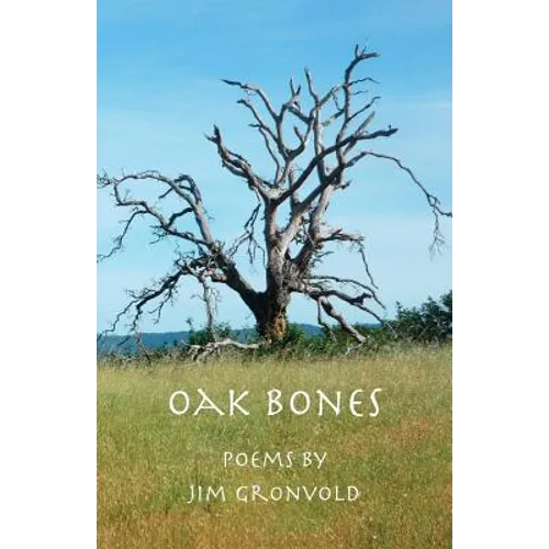 Oak Bones: Poems By Jim Gronvold