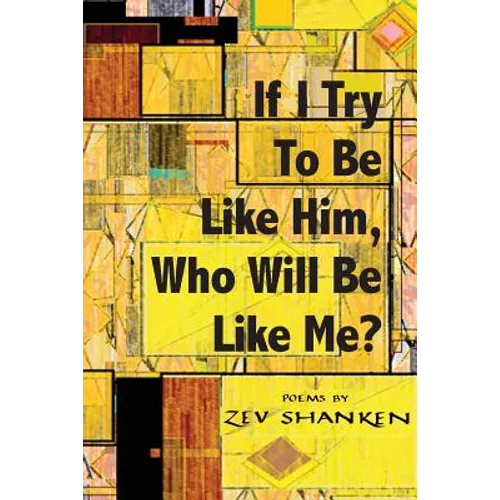 If I Try To Be Like Him, Who Will Be Like Me?: Poems