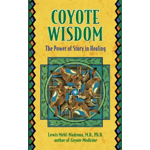 Coyote Wisdom: The Power of Story in Healing