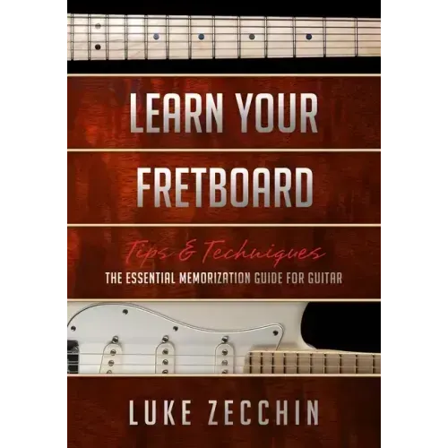 Learn Your Fretboard: The Essential Memorization Guide for Guitar (Book + Online Bonus)